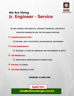 We are looking for Energetic, Dynamic, Promising, and result-oriented candidates for the following position:

Position: Jr. Engineer - Service

Required Qualification: 
Diploma / BSc. in Electrical or mechanical engineering.

Other Requirements: 
Freshers / 2 years of experience are encouraged to apply.

Responsibilities: 
Operation & maintenance in power plant.

Position: 03 (Three).
Location: Habiganj, Sylhet.
 
Deadline: 27 June 2026
Apply Here: jobs@kaltimexbangla.com.bd

#kebd #kaltimex #kaltimexenergy #jobopportunity